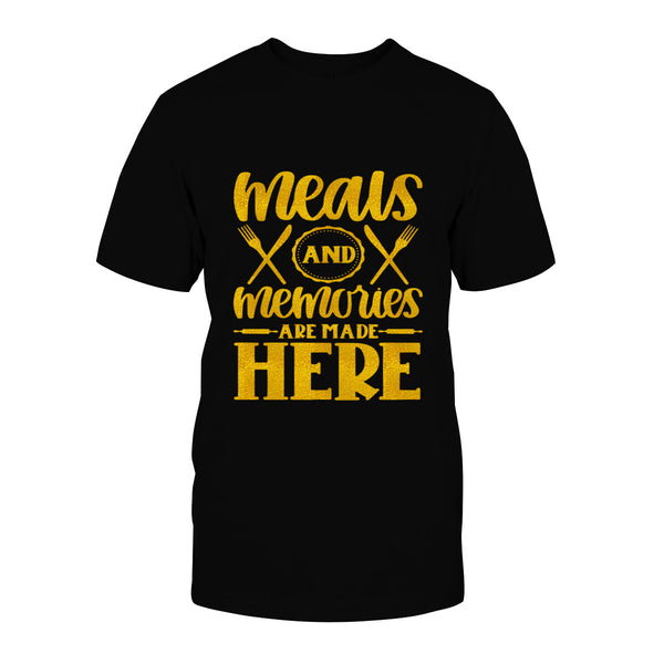 Meals And Memories Are Made Here Unisex T Shirt