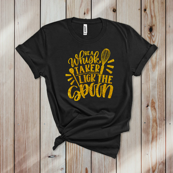 Be A Whisk Taker Lick The Spoon Unisex T Shirt