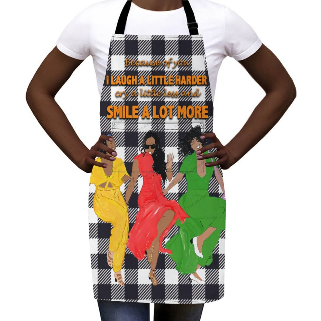Because Of You I Laugh A Little Harder Cry A Little Less And Smile Lot More Apron