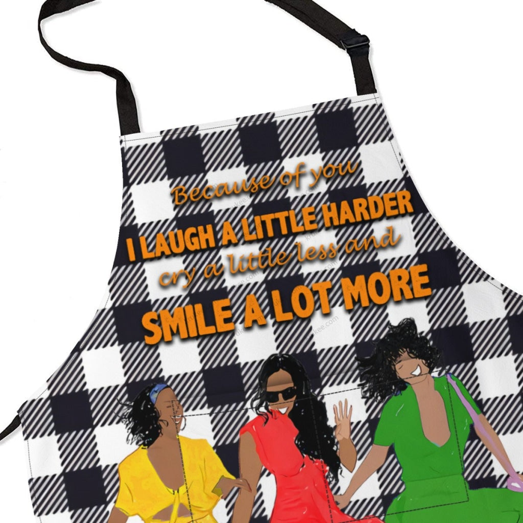 Because Of You I Laugh A Little Harder Cry A Little Less And Smile Lot More Apron