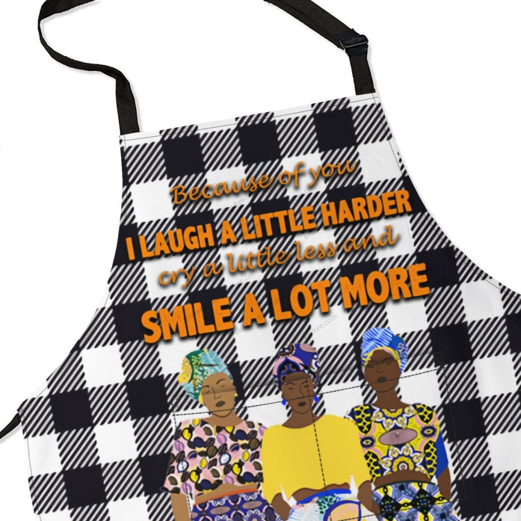 Because Of You I Laugh A Little Harder Cry A Little Less And Smile Lot More(3) Apron
