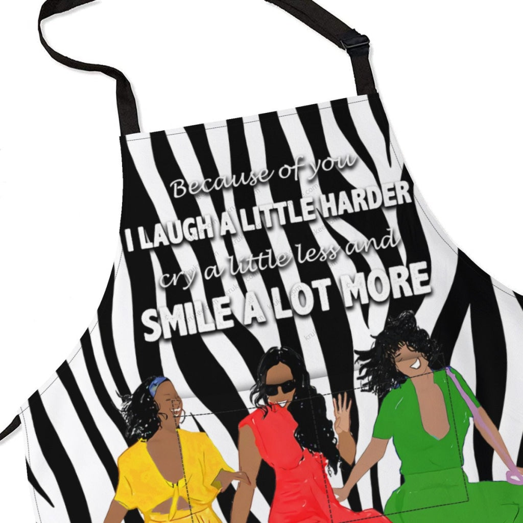 Because Of You I Laugh A Little Harder Cry A Little Less And Smile Lot More(3)Sistas- Apron