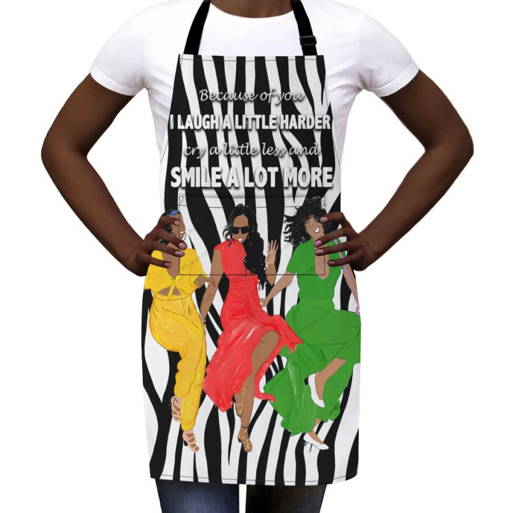 Because Of You I Laugh A Little Harder Cry A Little Less And Smile Lot More(3)Sistas- Apron