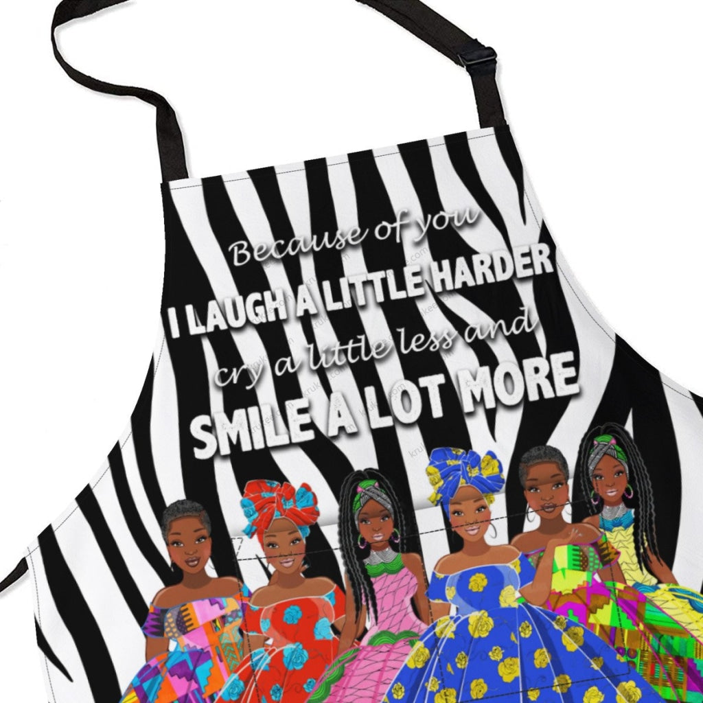 Because Of You I Laugh A Little Harder Cry A Little Less And Smile Lot More(6) Sistas Apron