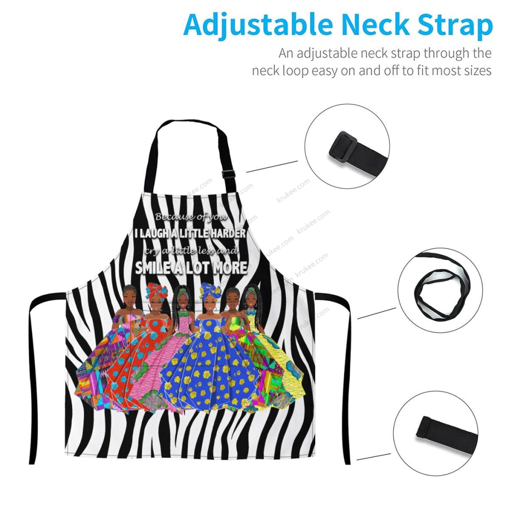 Because Of You I Laugh A Little Harder Cry A Little Less And Smile Lot More(6) Sistas Apron