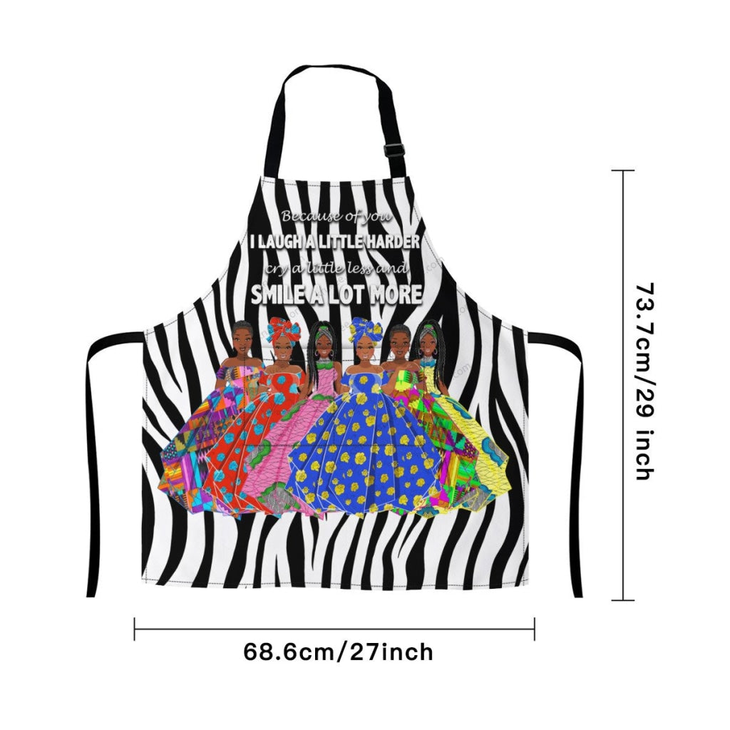 Because Of You I Laugh A Little Harder Cry A Little Less And Smile Lot More(6) Sistas Apron