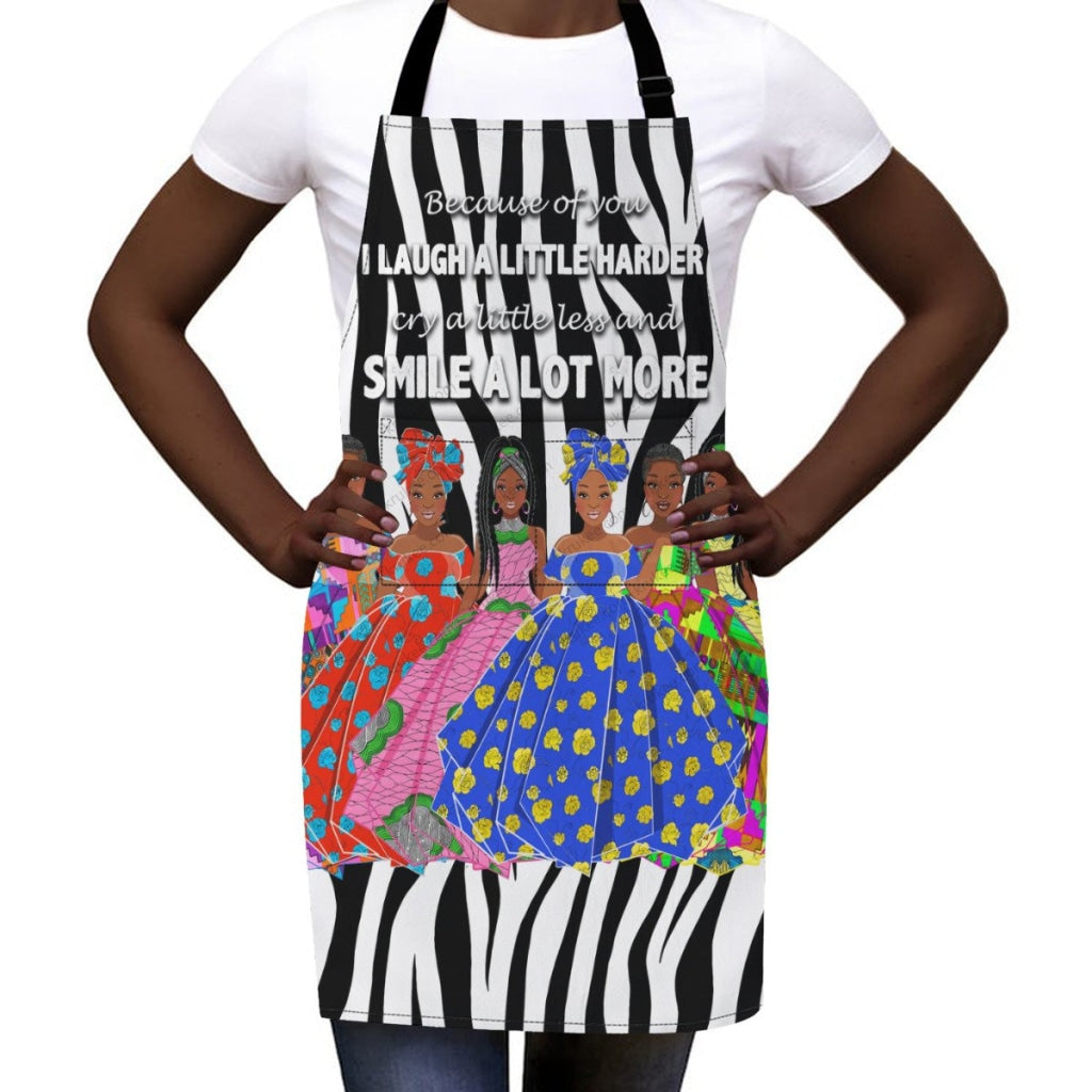 Because Of You I Laugh A Little Harder Cry A Little Less And Smile Lot More(6) Sistas Apron
